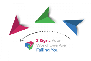 3 Signs Your Workflows Are Failing You